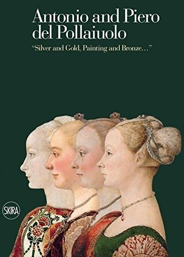 Cover image for Antonio and Piero del Pollaiuolo: Silver and Gold, Painting and Bronze...