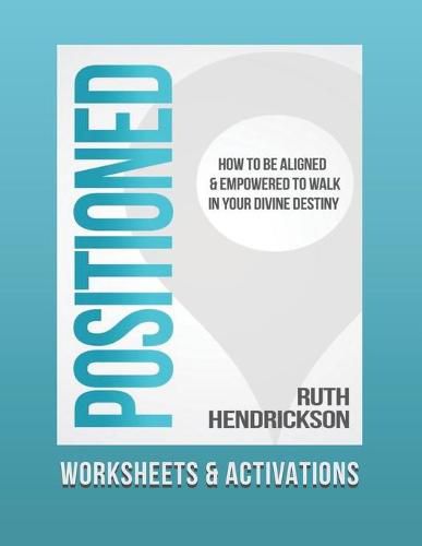 Cover image for Positioned: Worksheets and Activations: How to Be Aligned and Empowered to Walk in Your Divine Destiny