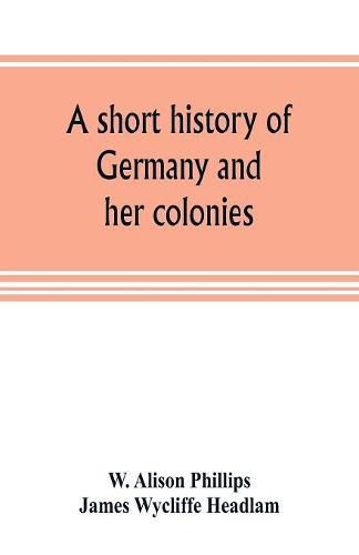 Cover image for A short history of Germany and her colonies