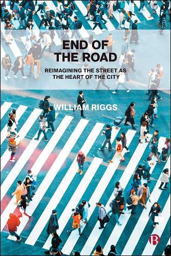 Cover image for End of the Road: Reimagining the Street as the Heart of the City