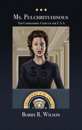 Cover image for Ms. Pulchritudinous: The Commanding Chief of the U.S.A.