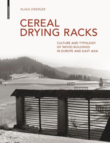 Cover image for Cereal Drying Racks: Culture and Typology of Wood Buildings in Europe and East Asia