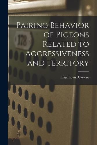 Cover image for Pairing Behavior of Pigeons Related to Aggressiveness and Territory