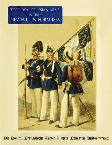 Cover image for The Royal Prussian Army in their Newest Uniform 1855