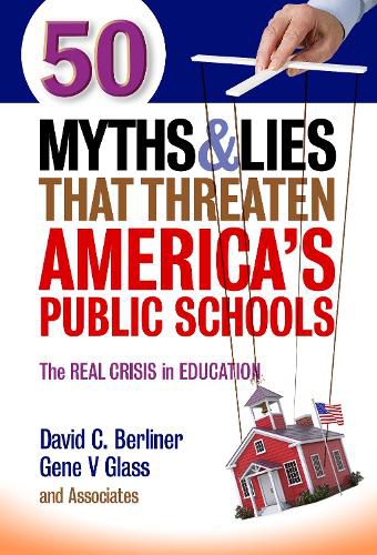 Cover image for 50 Myths and Lies That Threaten America's Public Schools: The Real Crisis in Education