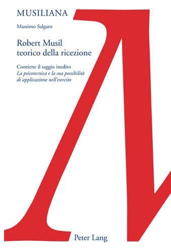 Cover image for Robert Musil Teorico Della Ricezione: Contiene Il Saggio Inedito  La Psicotecnica E La Sua Possibilita Di Applicazione Nell'esercito