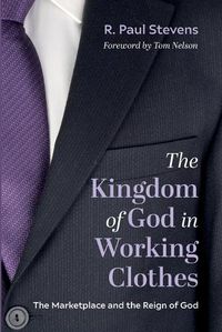 Cover image for The Kingdom of God in Working Clothes: The Marketplace and the Reign of God