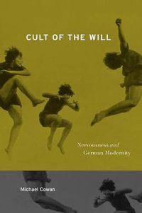 Cover image for Cult of the Will: Nervousness and German Modernity