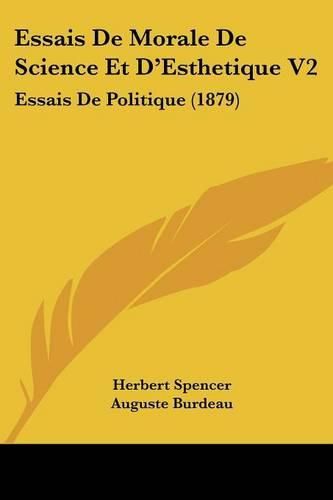 Essais de Morale de Science Et D'Esthetique V2: Essais de Politique (1879)