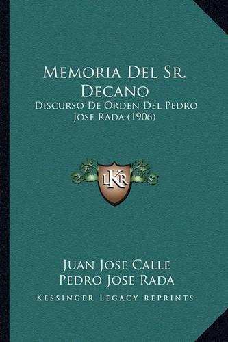 Cover image for Memoria del Sr. Decano: Discurso de Orden del Pedro Jose Rada (1906)