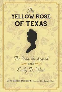 Cover image for The Yellow Rose of Texas: The Song, the Legend and Emily D. West