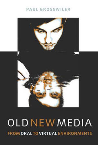 Cover image for Old New Media: From Oral to Virtual Environments