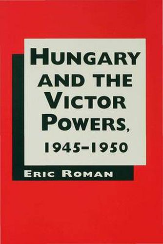 Cover image for Hungary and the Victor Powers, 1945-1950