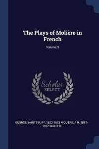 Cover image for The Plays of Moliï¿½re in French; Volume 5