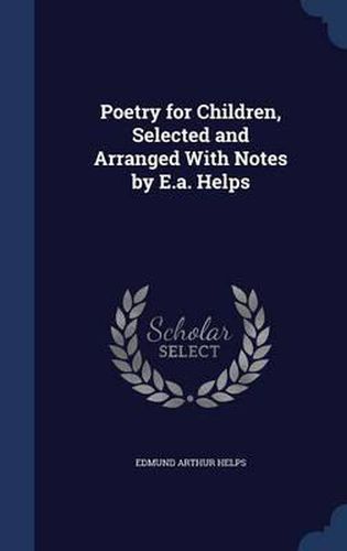 Poetry for Children, Selected and Arranged with Notes by E.A. Helps