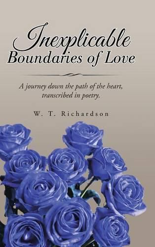 Cover image for Inexplicable Boundaries of Love: A Journey Down the Path of the Heart, Transcribed in Poetry.