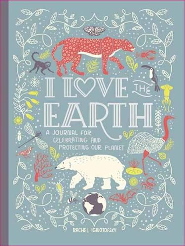 I Love The Earth: A Journal For Celebrating And Protecting Our Planet