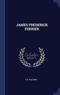 Cover image for James Frederick Ferrier