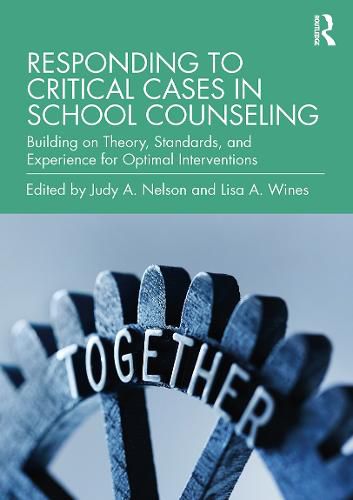 Responding to Critical Cases in School Counseling: Building on Theory, Standards, and Experience for Optimal Interventions