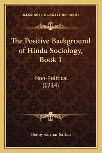 Cover image for The Positive Background of Hindu Sociology, Book 1: Non-Political (1914)