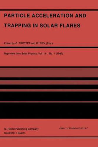 Particle Acceleration and Trapping in Solar Flares: Selected Contributions to the Workshop held at Aubigny-sur-Nere (Bourges), France, June 23-26, 1986