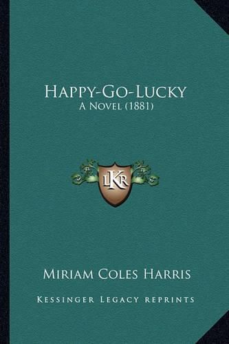 Cover image for Happy-Go-Lucky Happy-Go-Lucky: A Novel (1881) a Novel (1881)