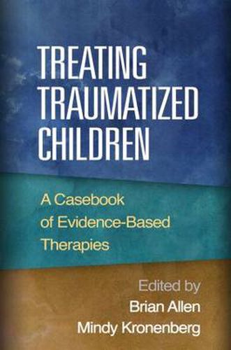 Cover image for Treating Traumatized Children: A Casebook of Evidence-Based Therapies
