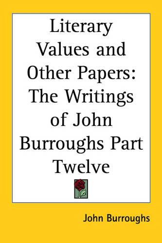 Cover image for Literary Values and Other Papers: The Writings of John Burroughs Part Twelve