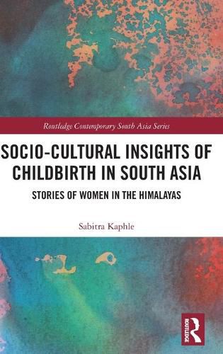 Cover image for Socio-Cultural Insights of Childbirth in South Asia: Stories of Women in the Himalayas