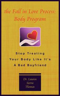 Cover image for The Fall in Love Process: Body Program: Stop Treating Your Body Like It's a Bad Boyfriend