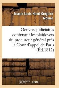 Cover image for Oeuvres Judiciaires Contenant Les Plaidoyers Du Procureur General Pres La Cour d'Appel de Paris