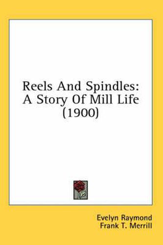 Cover image for Reels and Spindles: A Story of Mill Life (1900)