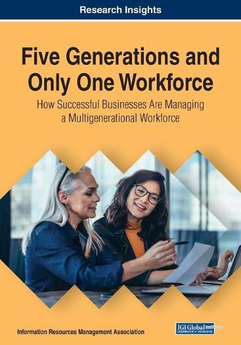 Cover image for Five Generations and Only One Workforce: How Successful Businesses Are Managing a Multigenerational Workforce