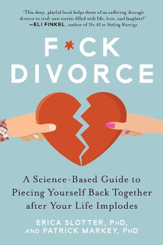 Cover image for F*ck Divorce: A Science-Based Guide to Piecing Yourself Back Together after Your Life Implodes