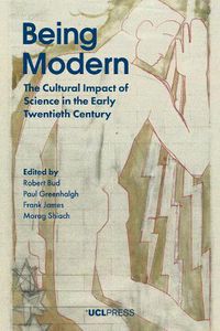 Cover image for Being Modern: The Cultural Impact of Science in the Early Twentieth Century