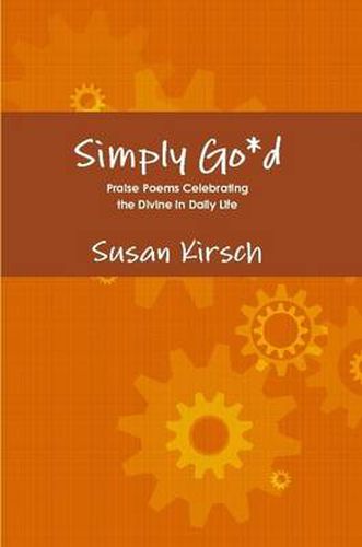 Cover image for Simply Go*d - Praise Poems Celebrating the Divine in Daily Life