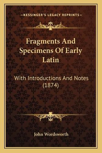 Fragments and Specimens of Early Latin: With Introductions and Notes (1874)