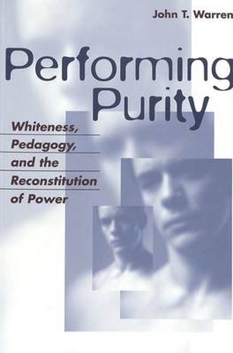 Cover image for Performing Purity: Whiteness, Pedagogy, and the Reconstitution of Power