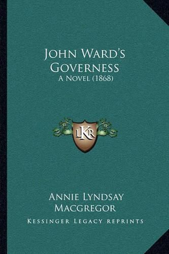 John Ward's Governess: A Novel (1868)