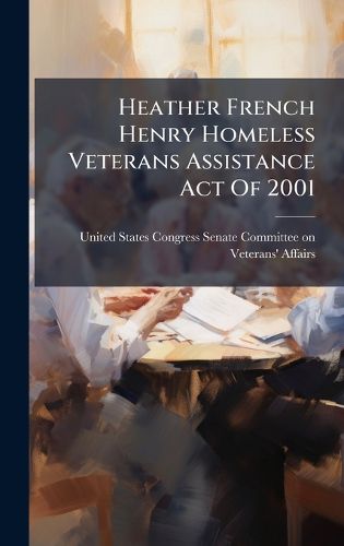 Cover image for Heather French Henry Homeless Veterans Assistance Act Of 2001