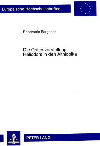 Die Gottesvorstellung Heliodors in Den Aithiopika