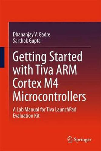 Cover image for Getting Started with Tiva ARM Cortex M4 Microcontrollers: A Lab Manual for Tiva LaunchPad Evaluation Kit