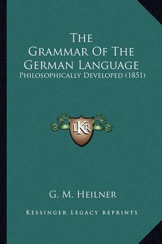 Cover image for The Grammar of the German Language: Philosophically Developed (1851)