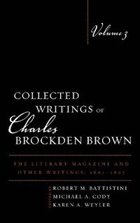 Cover image for Collected Writings of Charles Brockden Brown: The Literary Magazine and Other Writings, 1801-1807