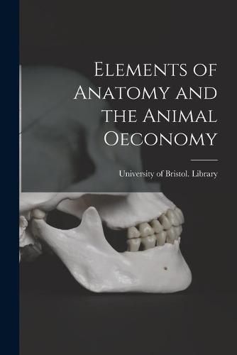 Cover image for Elements of Anatomy and the Animal Oeconomy