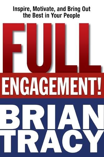 Cover image for Full Engagement!: Inspire, Motivate, and Bring Out the Best in Your People