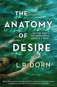 Cover image for The Anatomy of Desire: 'Reads like your favorite podcast, the hit crime doc you'll want to binge' Josh Malerman