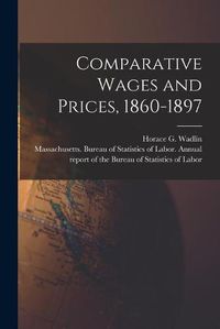 Cover image for Comparative Wages and Prices, 1860-1897 [microform]