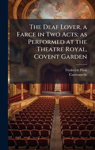 Cover image for The Deaf Lover, a Farce in Two Acts; as Performed at the Theatre Royal, Covent Garden