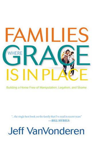 Cover image for Families Where Grace Is in Place - Building a Home Free of Manipulation, Legalism, and Shame